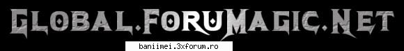 ...:::WWW. GLOBAL . FORUMAGIC . NET ::::::RomaniaBlackEdition :::::... - **== **== (Site de - Reclama site-uri
